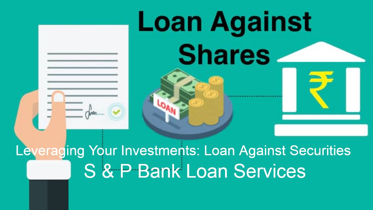 Leveraging Your Investments: Loan Against Securities with S & P Bank Loan Services