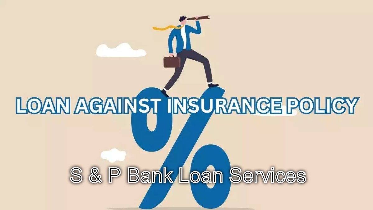 Cash in Emergencies: Loan Against Insurance Policies by S & P Bank Loan Services