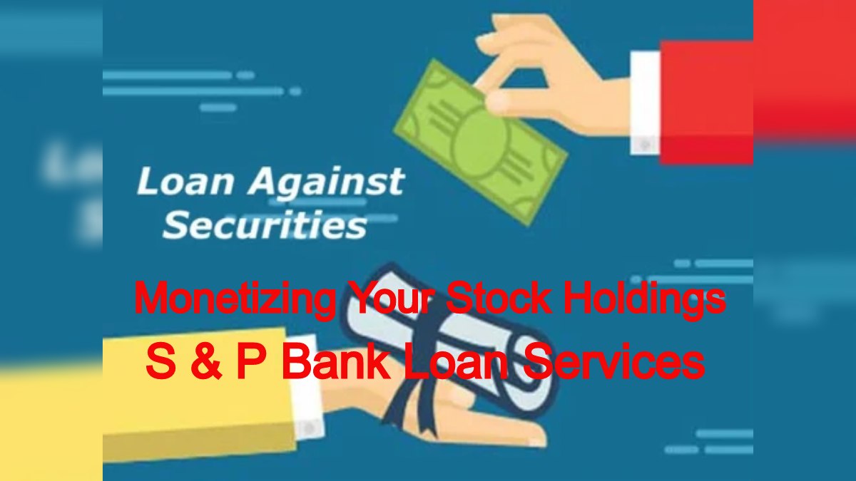 Monetizing Your Stock Holdings: Loan Against Shares by S & P Bank Loan Services