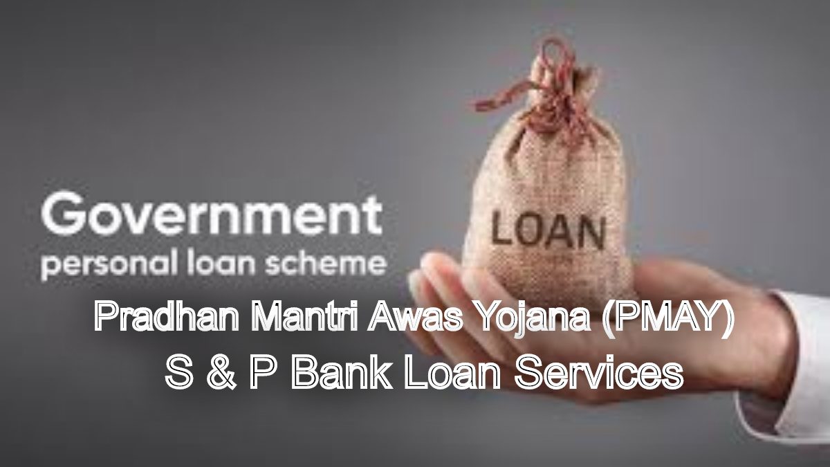 Government Support, Personal Growth: PMAY Loans with S & P Bank Loan Services