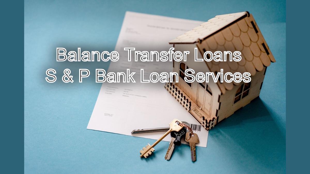 Bridge Financial Gaps: Balance Transfer Loans by S & P Bank Loan Services